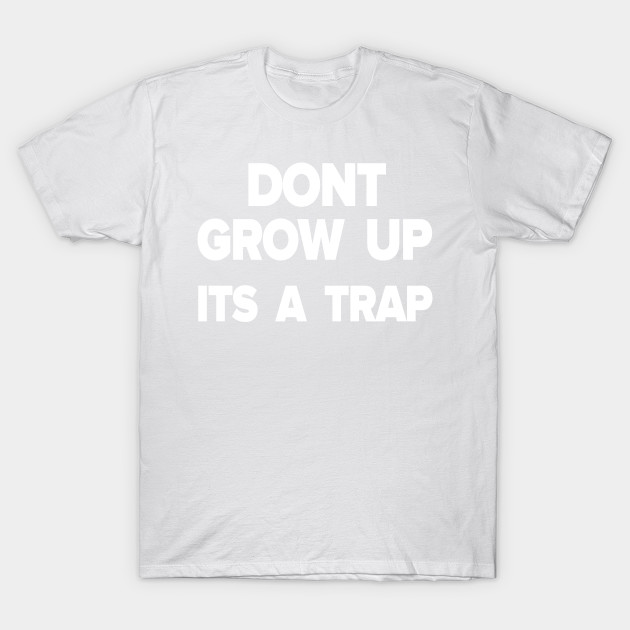 Dont grow up T-Shirt-TOZ